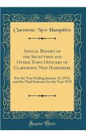 Annual Report of the Selectmen and Other Town Officers of Claremont, New Hampshire: For the Year Ending January 31, 1933, and the Vital Statistics for the Year 1932 (Classic Reprint): For the Year Ending January 31, 1933, and the Vital Statistics for the Year 1932 (Classic Reprint)