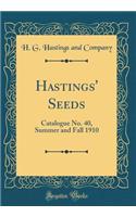 Hastings' Seeds: Catalogue No. 40, Summer and Fall 1910 (Classic Reprint): Catalogue No. 40, Summer and Fall 1910 (Classic Reprint)