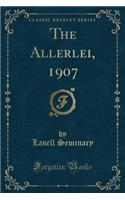 The Allerlei, 1907 (Classic Reprint)