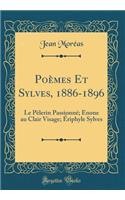 Poèmes Et Sylves, 1886-1896: Le Pèlerin Passionné; Énone au Clair Visage; Ériphyle Sylves (Classic Reprint)
