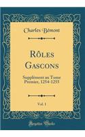 Rôles Gascons, Vol. 1: Supplément au Tome Premier, 1254-1255 (Classic Reprint)