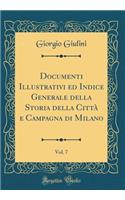Documenti Illustrativi ed Indice Generale della Storia della Città e Campagna di Milano, Vol. 7 (Classic Reprint)