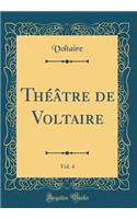 Théâtre de Voltaire, Vol. 4 (Classic Reprint)