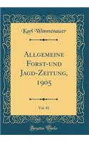 Allgemeine Forst-und Jagd-Zeitung, 1905, Vol. 81 (Classic Reprint)