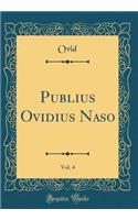 Publius Ovidius Naso, Vol. 4 (Classic Reprint)