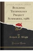 Building Technology Project Summaries, 1986 (Classic Reprint)