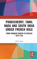 Pondicherry, Tamil Nadu and South India under French Rule