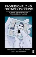 Professionalizing Offender Profiling: Forensic and Investigative Psychology in Practice