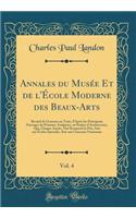 Annales Du MusÃ©e Et de l'Ã?cole Moderne Des Beaux-Arts, Vol. 4: Recueil de Gravures Au Trait, d'AprÃ¨s Les Principaux Ouvrages de Peinture, Sculpture, Ou Projets d'Architecture, Qui, Chaque AnnÃ©e, Ont RemportÃ© Le Prix, Soit Aux Ã?coles SpÃ©ciale: Recueil de Gravures Au Trait, d'AprÃ¨s Les Principaux Ouvrages de Peinture, Sculpture, Ou Projets d'Architecture, Qui, Chaque AnnÃ©e, Ont RemportÃ© 