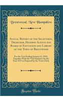 Annual Report of the Selectmen, Treasurer, Highway Agents and Board of Education and Library of the Town of Brentwood: For the Year Ending January 31, 1924, Together with the Vital Statistics for the Year 1923 as Prepared by the Town Clerk: For the Year Ending January 31, 1924, Together with the Vital Statistics for the Year 1923 as Prepared by the Town Clerk