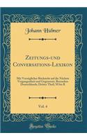 Zeitungs-und Conversations-Lexikon, Vol. 4: Mit Vorzüglicher Rücksicht auf die Nächste Vergangenheit und Gegenwart, Besonders Deutschlands; Dritter Theil, M bis R (Classic Reprint)