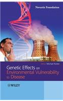 Genetic Effects on Environmental Vulnerability to Disease: (802 Novartis Foundation Symposia)