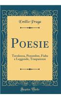 Poesie: Tavolozza, Penombre, Fiabe e Leggende, Trasparenze (Classic Reprint)
