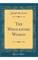 The Wholesome Woman (Classic Reprint)