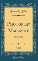 Photoplay Magazine, Vol. 22: Jul-Dec, 1922 (Classic Reprint)
