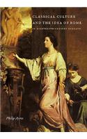 Classical Culture and the Idea of Rome in Eighteenth-Century England
