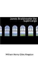 James Braithwaite the Supercargo