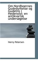 Om Nordboernes Gudedyrkelse Og Gudetro I Hedenold