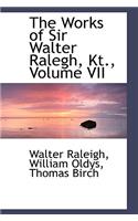 The Works of Sir Walter Ralegh, Kt., Volume VII