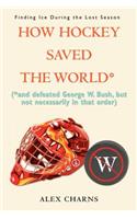 How Hockey Saved the World*