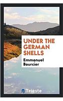 UNDER THE GERMAN SHELLS