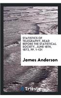 Statistics of Telegraphy, Read Before the Statistical Society, June 18th, 1872, Pp. 1-121