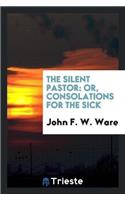 Silent Pastor; Or, Consolations for the Sick
