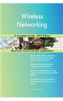 Wireless Networking A Complete Guide - 2019 Edition