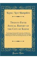 Twenty-Fifth Annual Report of the City of Keene: Containing, Inaugural Ceremonies, Ordinances and Joint Resolutions, Passed by the City Councils, With Reports of the Several Departments, for 1989 (Classic Reprint)