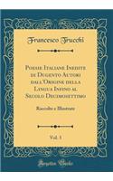 Poesie Italiane Inedite Di Dugento Autori Dall'origine Della Lingua Infino Al Secolo Decimosettimo, Vol. 3: Raccolte E Illustrate (Classic Reprint)