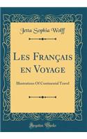 Les FranÃ§ais En Voyage: Illustrations of Continental Travel (Classic Reprint)