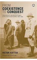 From Coexistence to Conquest: International Law and the Origins of the Arab-Israeli Conflict, 1891-1949