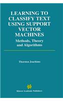 Learning to Classify Text Using Support Vector Machines: Methods, Theory, and Algorithms