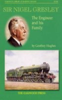 Sir Nigel Gresley: The Engineer and His Family(No. 118 Oakwood Library of Railway History)