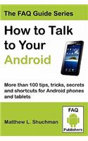 How to Talk to Your Android: More than 100 tips, tricks, secrets and shortcuts for Android phones and tablets(English)