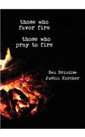 Those Who Favor Fire, Those Who Pray to Fire