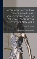 Treatise on the Law of Mortgages and Conditional Sales of Personal Property in the State of New York: With Appendices of Statutes and of Forms