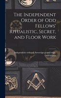 Independent Order of Odd Fellows' Ritualistic, Secret, and Floor Work