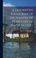 Descriptive Catalogue of the Naiades or Pearly Fresh-Water Mussels