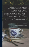 Gasholder And Tank (of One Million Cubic Feet Capacity) At The Sutton Gas-works