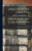 Memoir of the Family of M'Combie, a Branch of the Clan M'Intosh;