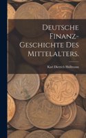 Deutsche Finanz-Geschichte des Mittelalters.