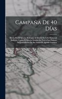Campaña De 40 Días: Hecha Por El Ejército Boliviano Al Mando De S. E. El Jeneral Ballivian, Contra El Ejército Invasor Del Perú a Las Órdenes Del Jeneralísimo De Sus Ar