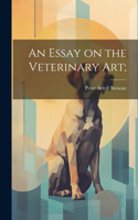 Essay on the Veterinary art;