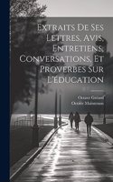 Extraits De Ses Lettres, Avis, Entretiens, Conversations, Et Proverbes Sur L'éducation