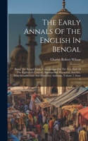 Early Annals Of The English In Bengal