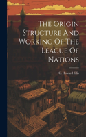 Origin Structure And Working Of The League Of Nations