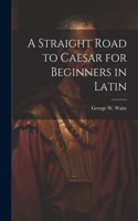 A Straight Road to Caesar for Beginners in Latin