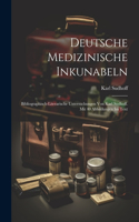 Deutsche medizinische Inkunabeln; bibliographisch-literarische Untersuchungen von Karl Sudhoff. Mit 40 Abbildungen im Text