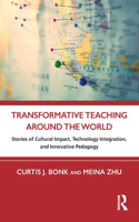 Transformative Teaching Around the World: Stories of Cultural Impact, Technology Integration, and Innovative Pedagogy